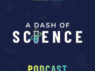 The Dash of Science Podcast logo: 5 small icons at the top consisting of a microscope, DNA strand, Magnet, Atom, and beaker. Under which are the words "Live. Learn. Build" in small font. The words "A Dash of Science" are written in the center in large font, with the "I" in science being represented by a test tube with bubbles coming out of it, and the word "Podcast" written at the bottom. The backgrouns is blue with light science symbols repeating, the main text is white, and a color scheme of yellow fading into blue, and solid white.